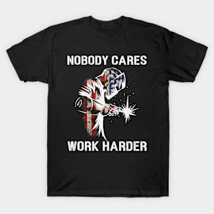 Nobody Cares Work Harder Welding Welder American Flag T-Shirt